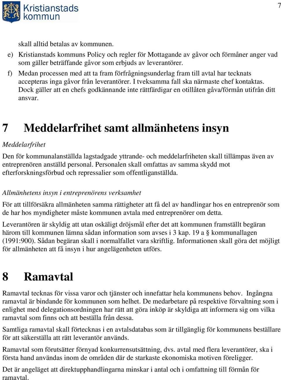 Dock gäller att en chefs godkännande inte rättfärdigar en otillåten gåva/förmån utifrån ditt ansvar.