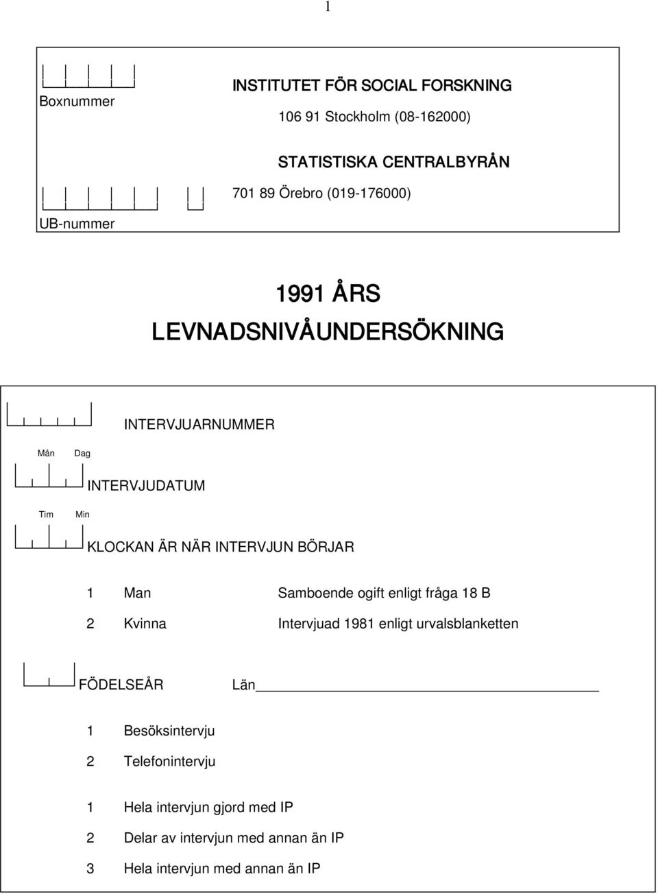 INTERVJUN BÖRJAR 1 Man Samboende ogift enligt fråga 18 B 2 Kvinna Intervjuad 1981 enligt urvalsblan ketten FÖDELSEÅR Län