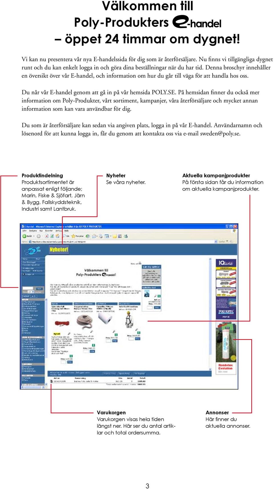 Denna broschyr innehåller en översikt över vår E-handel, och information om hur du går till väga för att handla hos oss. Du når vår E-handel genom att gå in på vår hemsida POLY.SE.