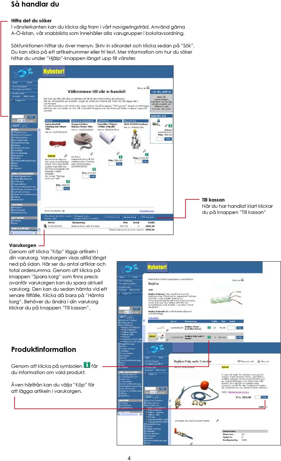 Mer information om hur du söker hittar du under Hjälp -knappen längst upp till vänster.