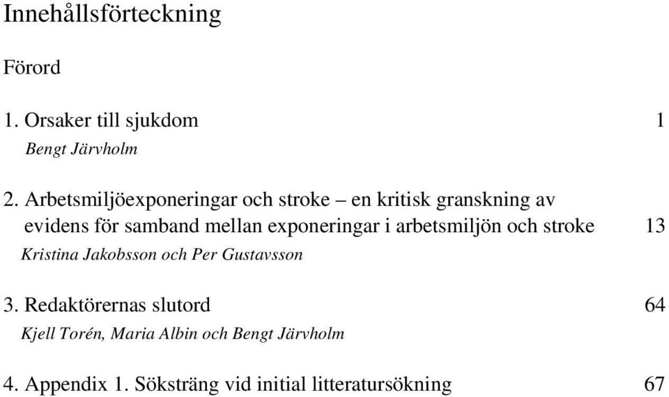 exponeringar i arbetsmiljön och stroke 3 Kristina Jakobsson och Per Gustavsson 3.