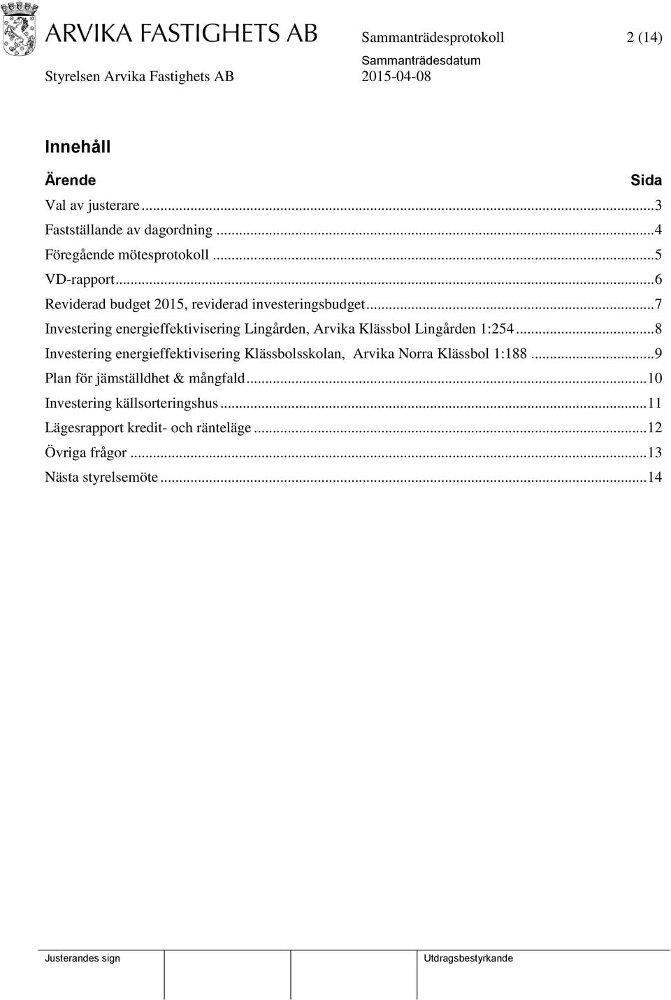 .. 7 Investering energieffektivisering Lingården, Arvika Klässbol Lingården 1:254.