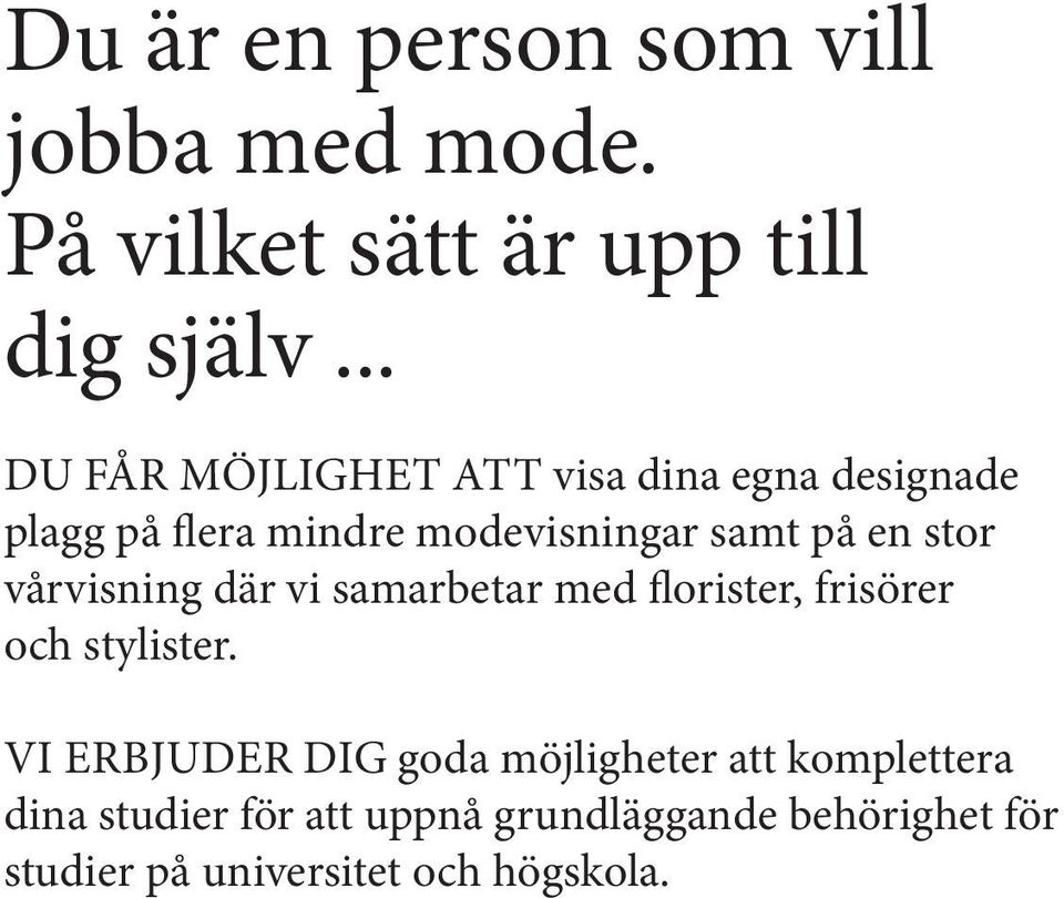 stor vårvisning där vi samarbetar med florister, frisörer och stylister.