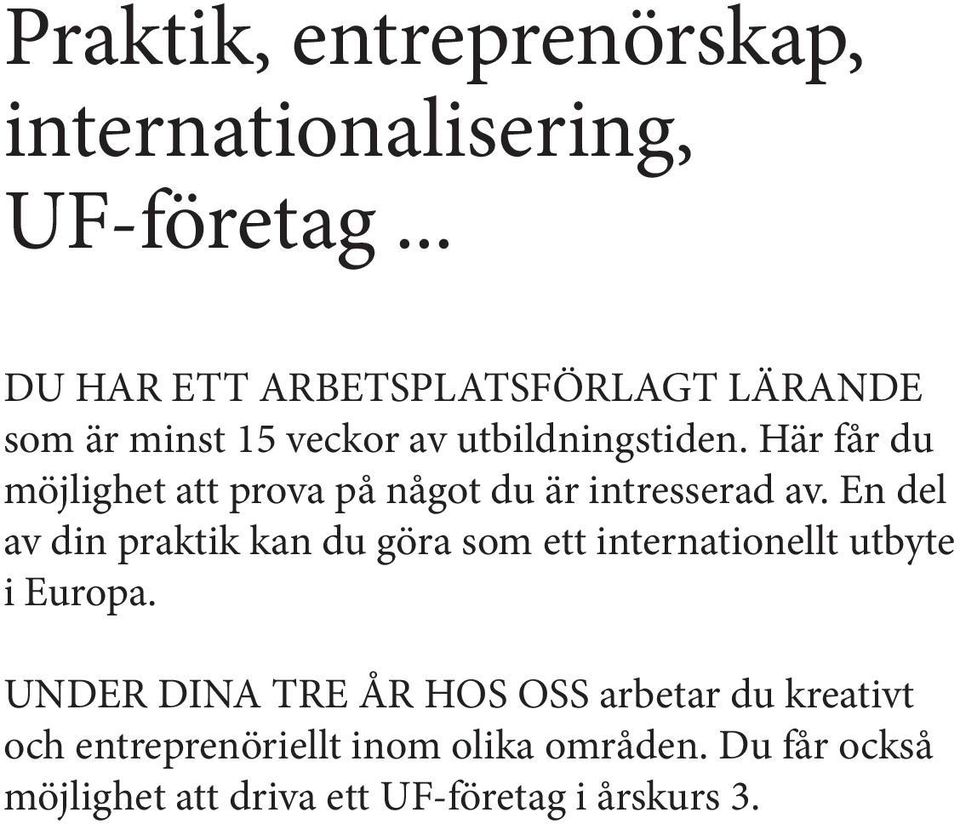 Här får du möjlighet att prova på något du är intresserad av.