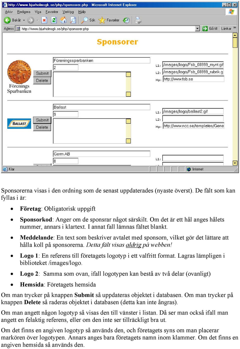 Meddelande: En text som beskriver avtalet med sponsorn, vilket gör det lättare att hålla koll på sponsorerna. Detta fält visas aldrig på webben!