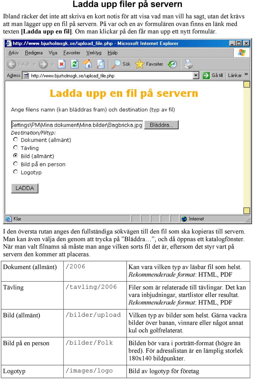 I den översta rutan anges den fullständiga sökvägen till den fil som ska kopieras till servern. Man kan även välja den genom att trycka på Bläddra, och då öppnas ett katalogfönster.