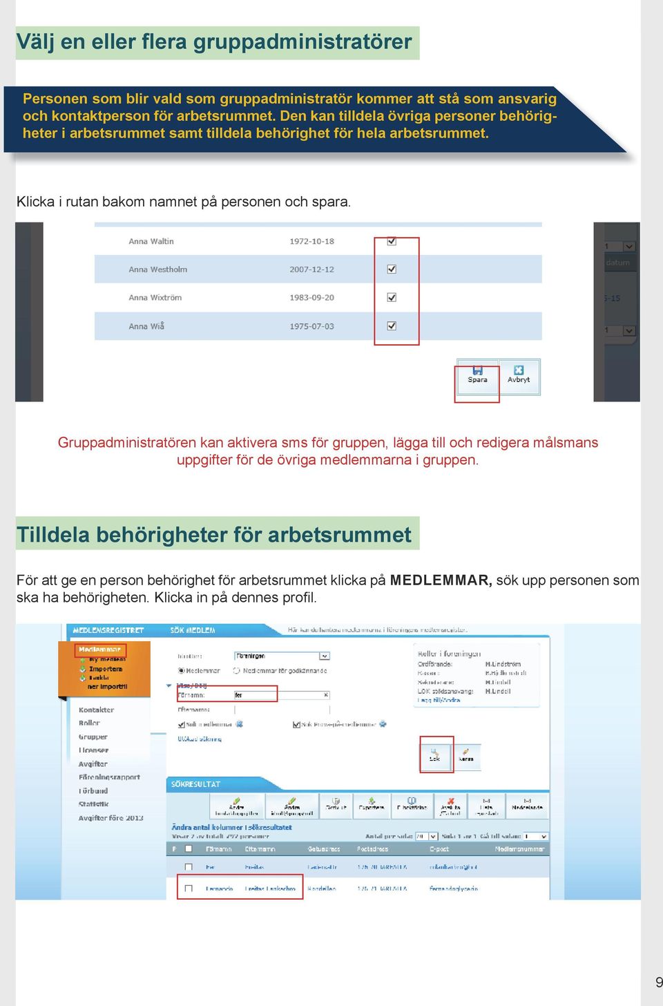 Klicka i rutan bakom namnet på personen och spara.