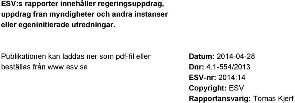 Publikationen kan laddas ner som pdf-fil eller beställas från www.esv.