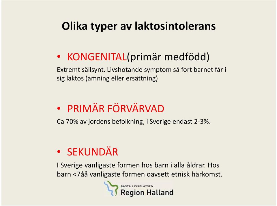 FÖRVÄRVAD Ca 70% av jordens befolkning, i Sverige endast 2 3%.