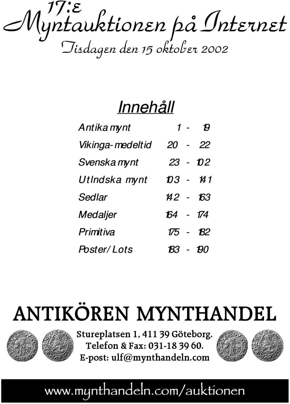 164-174 Primitiva 175-182 Poster/Lots 183-190 ANTIKÖREN MYNTHANDEL Stureplatsen 1, 411 39