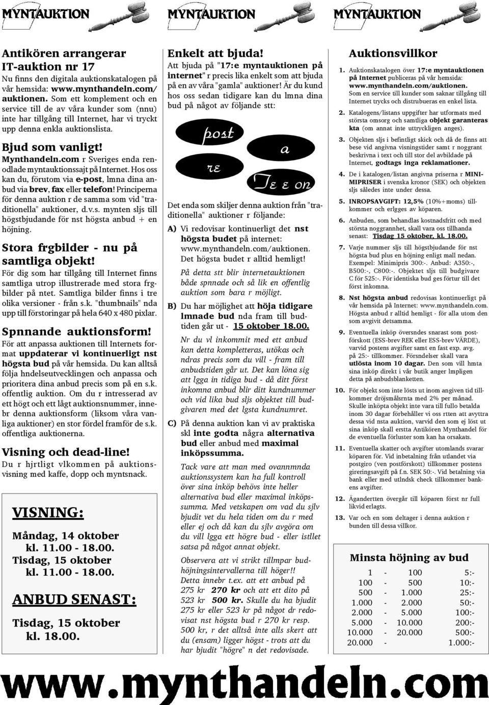 com r Sveriges enda renodlade myntauktionssajt på Internet. Hos oss kan du, förutom via e-post, lmna dina anbud via brev, fax eller telefon!
