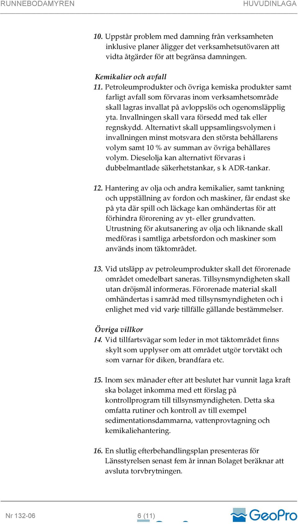 Invallningen skall vara försedd med tak eller regnskydd.