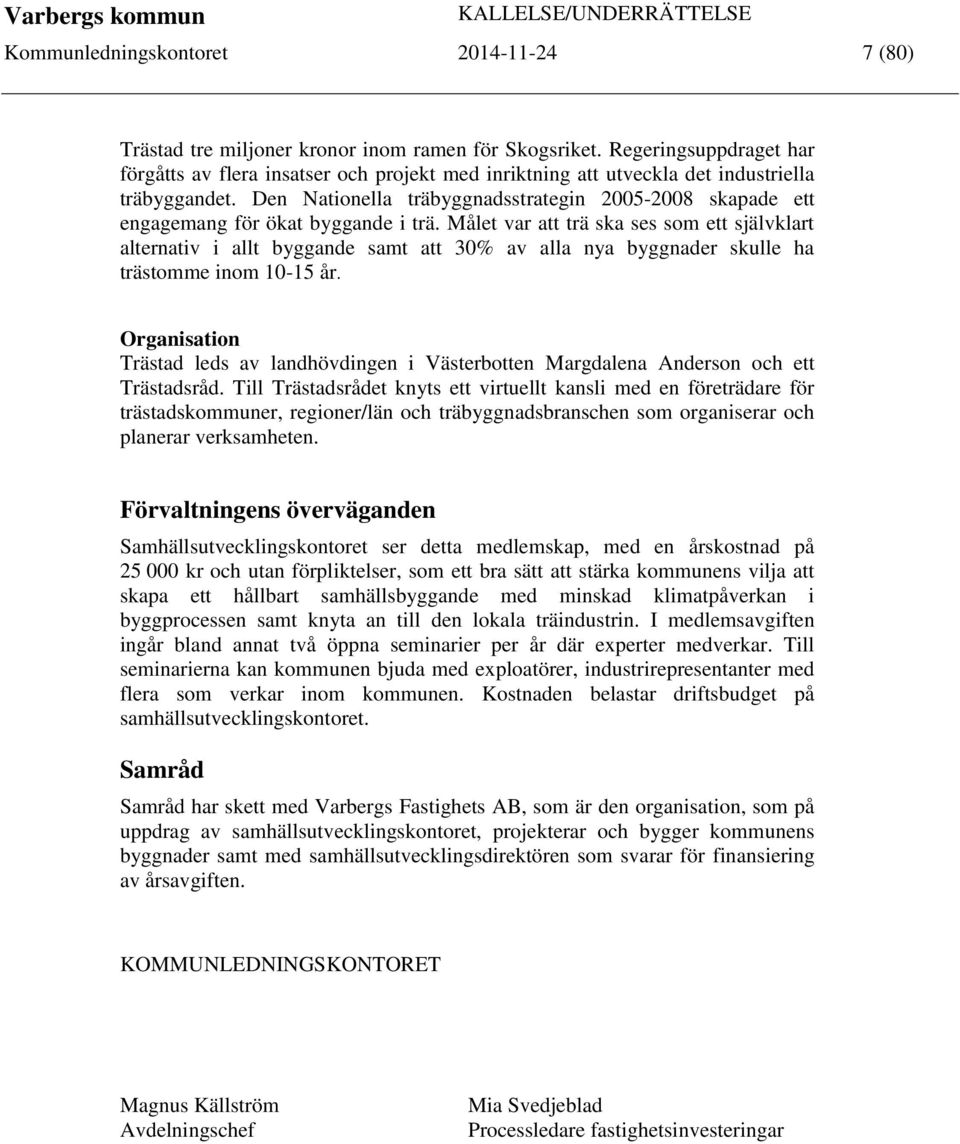 Den Nationella träbyggnadsstrategin 2005-2008 skapade ett engagemang för ökat byggande i trä.
