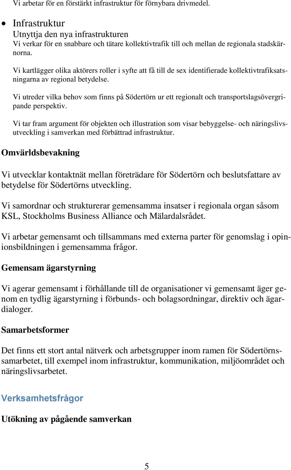 Vi kartlägger olika aktörers roller i syfte att få till de sex identifierade kollektivtrafiksatsningarna av regional betydelse.