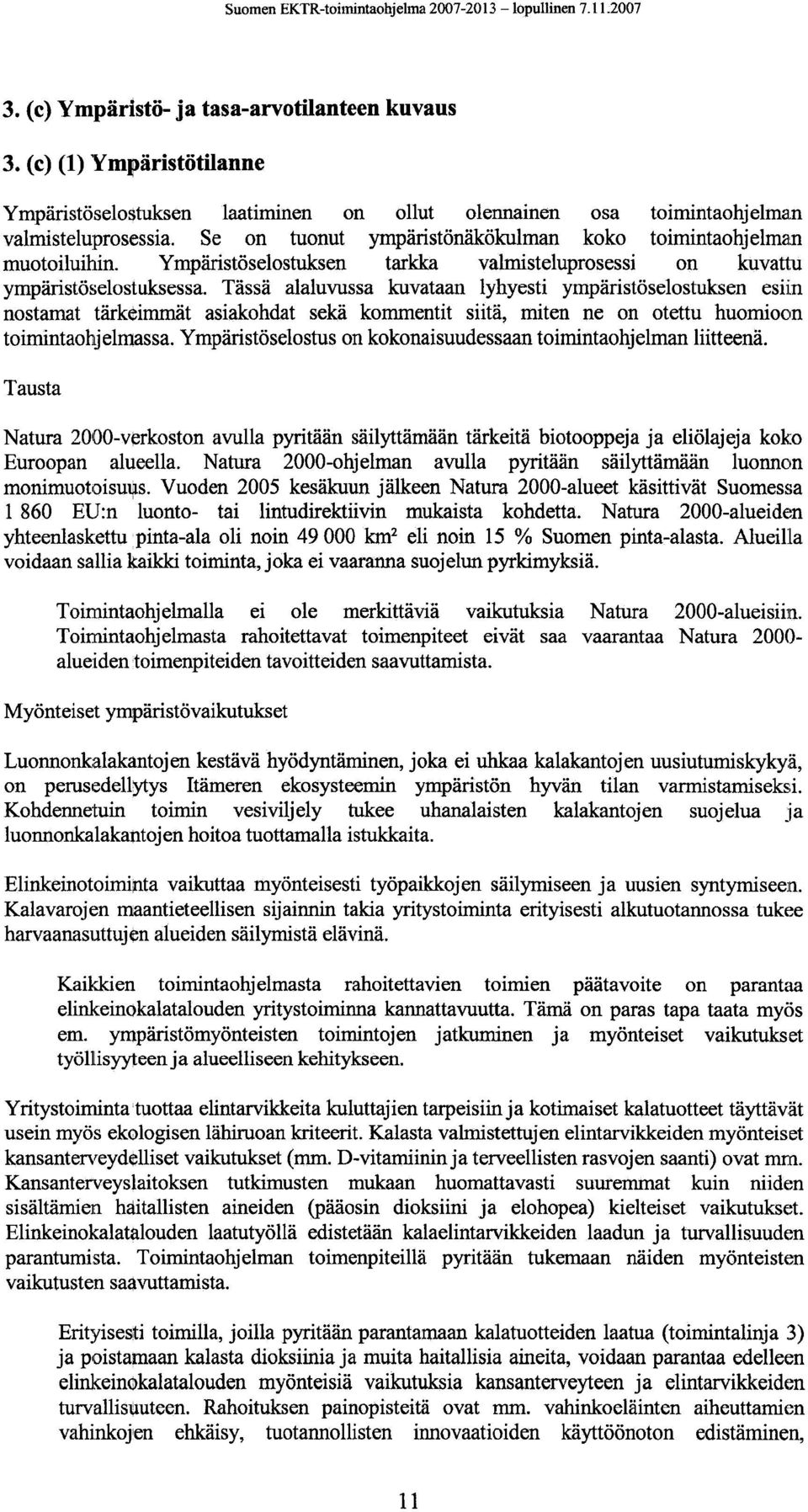 Tässä alaluvussa kuvataan lyhyesti ympäristöselostuksen esiin nostamat tärkeimmät asiakohdat sekä kommentit siitä, miten ne on otettu huomioon toimintaohjelmassa.