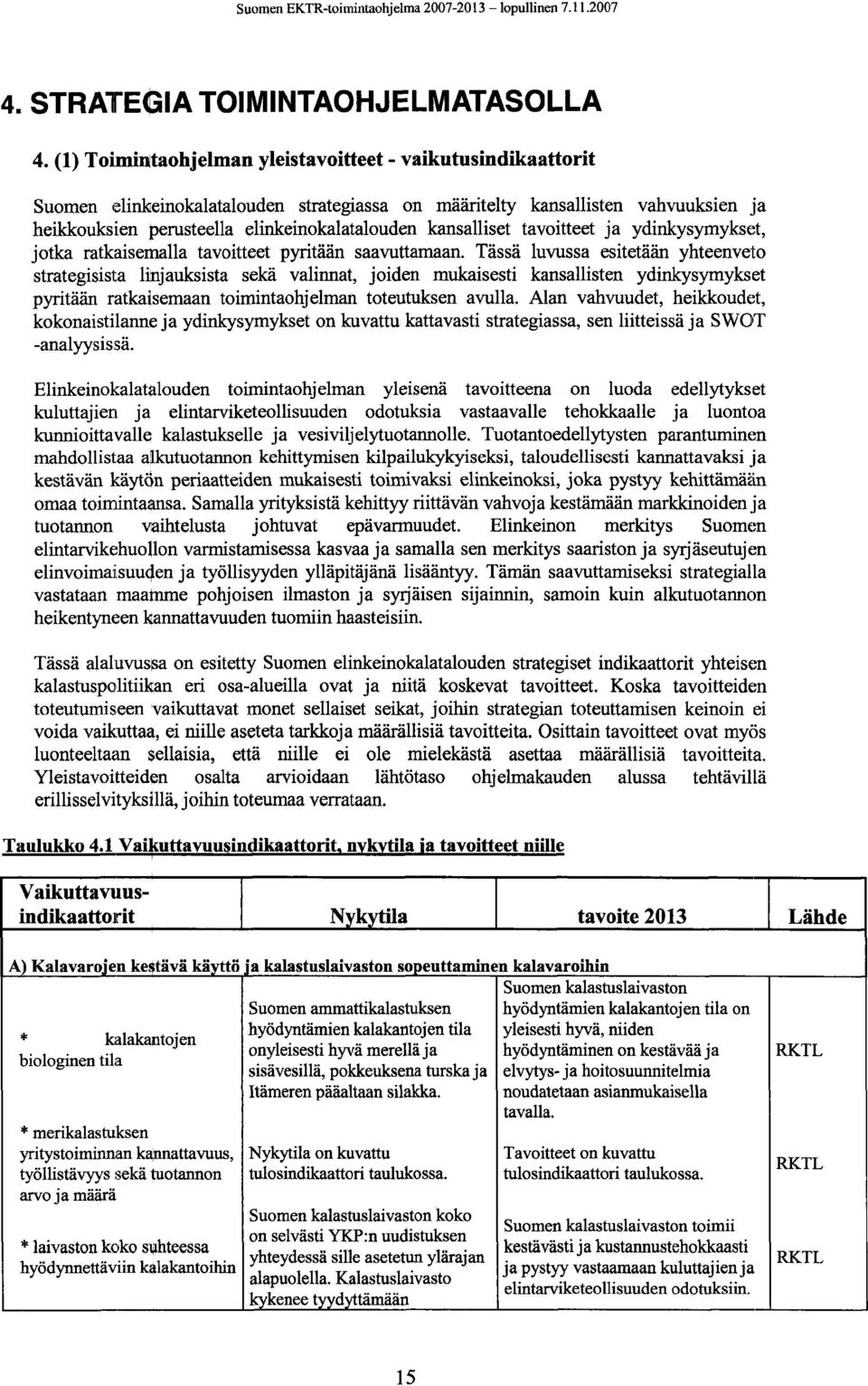 kansalliset tavoitteet ja ydinkysymykset, jotka ratkaisemalla tavoitteet pyritään saavuttamaan.