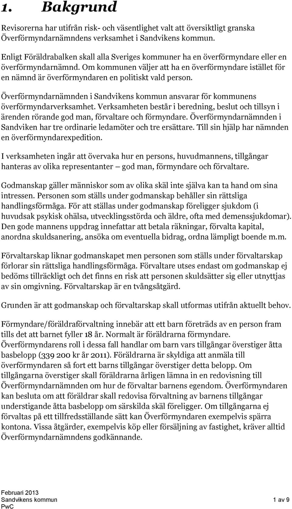 Om kommunen väljer att ha en överförmyndare istället för en nämnd är överförmyndaren en politiskt vald person. Överförmyndarnämnden i Sandvikens kommun ansvarar för kommunens överförmyndarverksamhet.