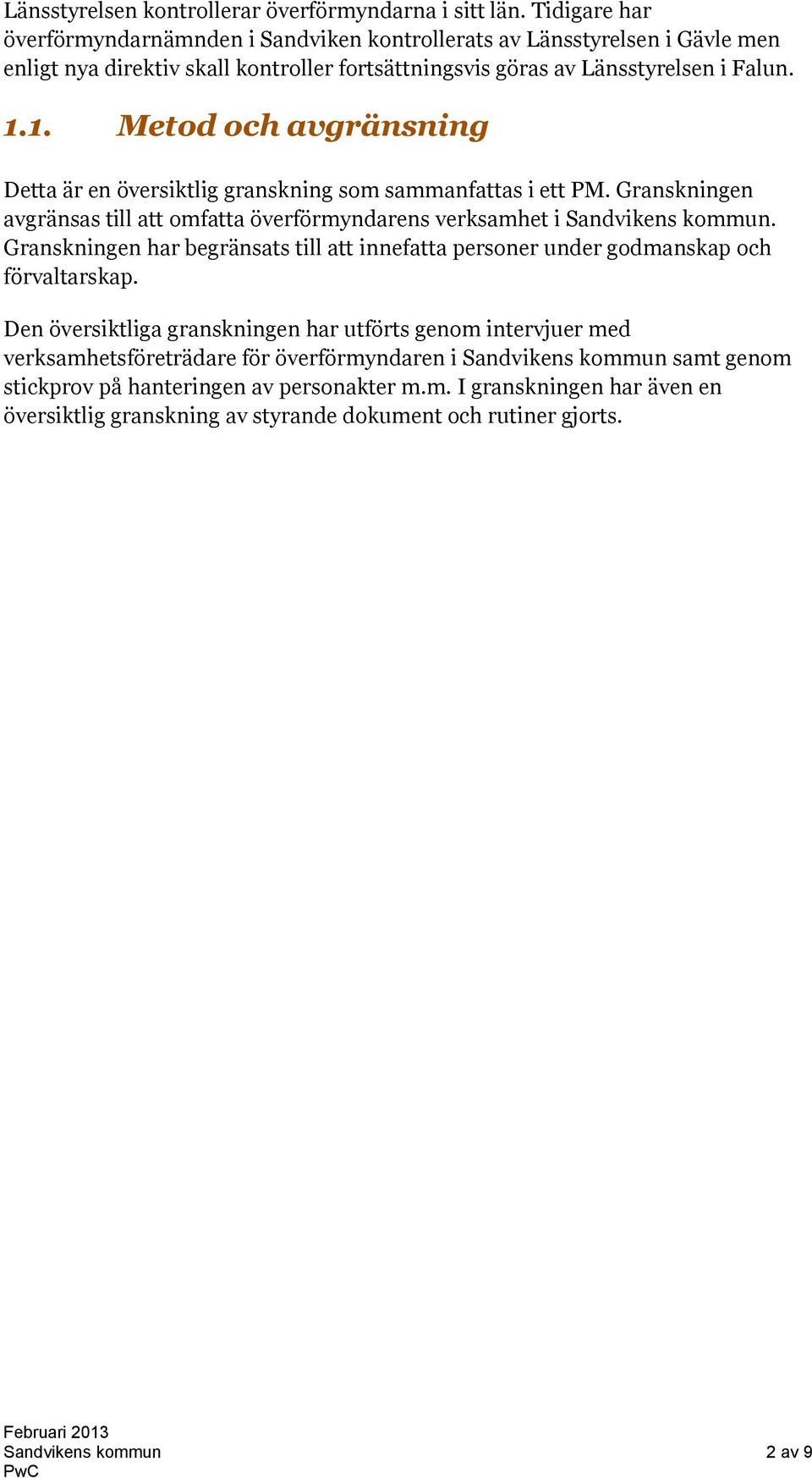 1. Metod och avgränsning Detta är en översiktlig granskning som sammanfattas i ett PM. Granskningen avgränsas till att omfatta överförmyndarens verksamhet i Sandvikens kommun.