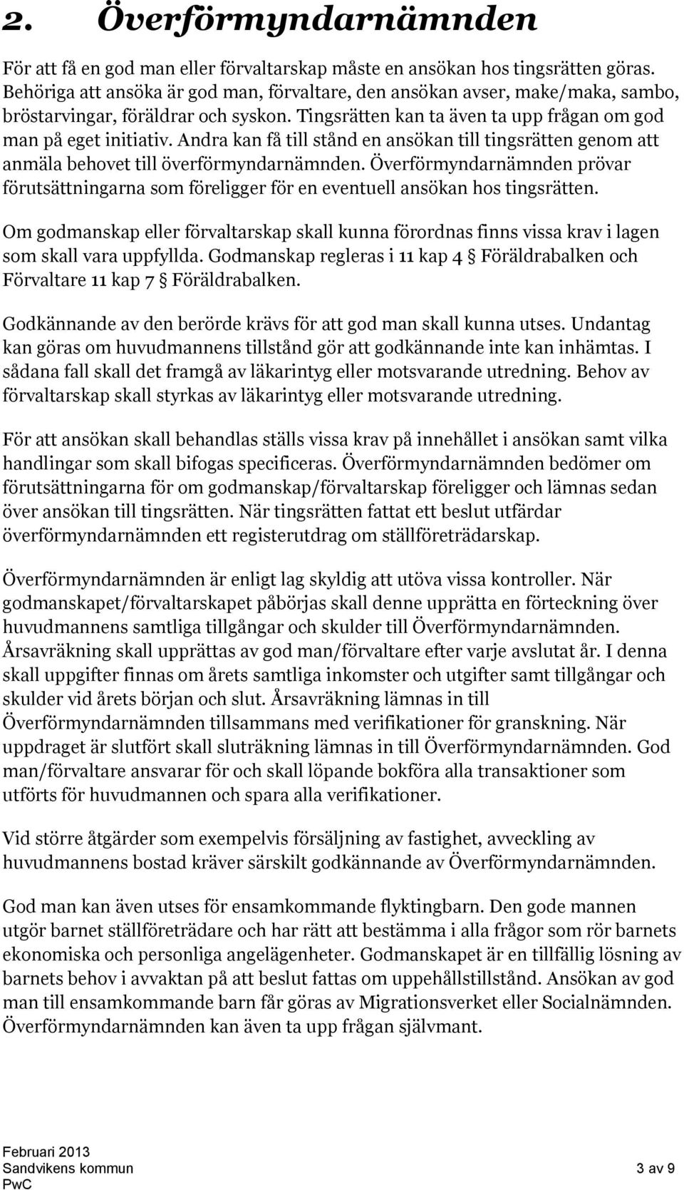 Andra kan få till stånd en ansökan till tingsrätten genom att anmäla behovet till överförmyndarnämnden.