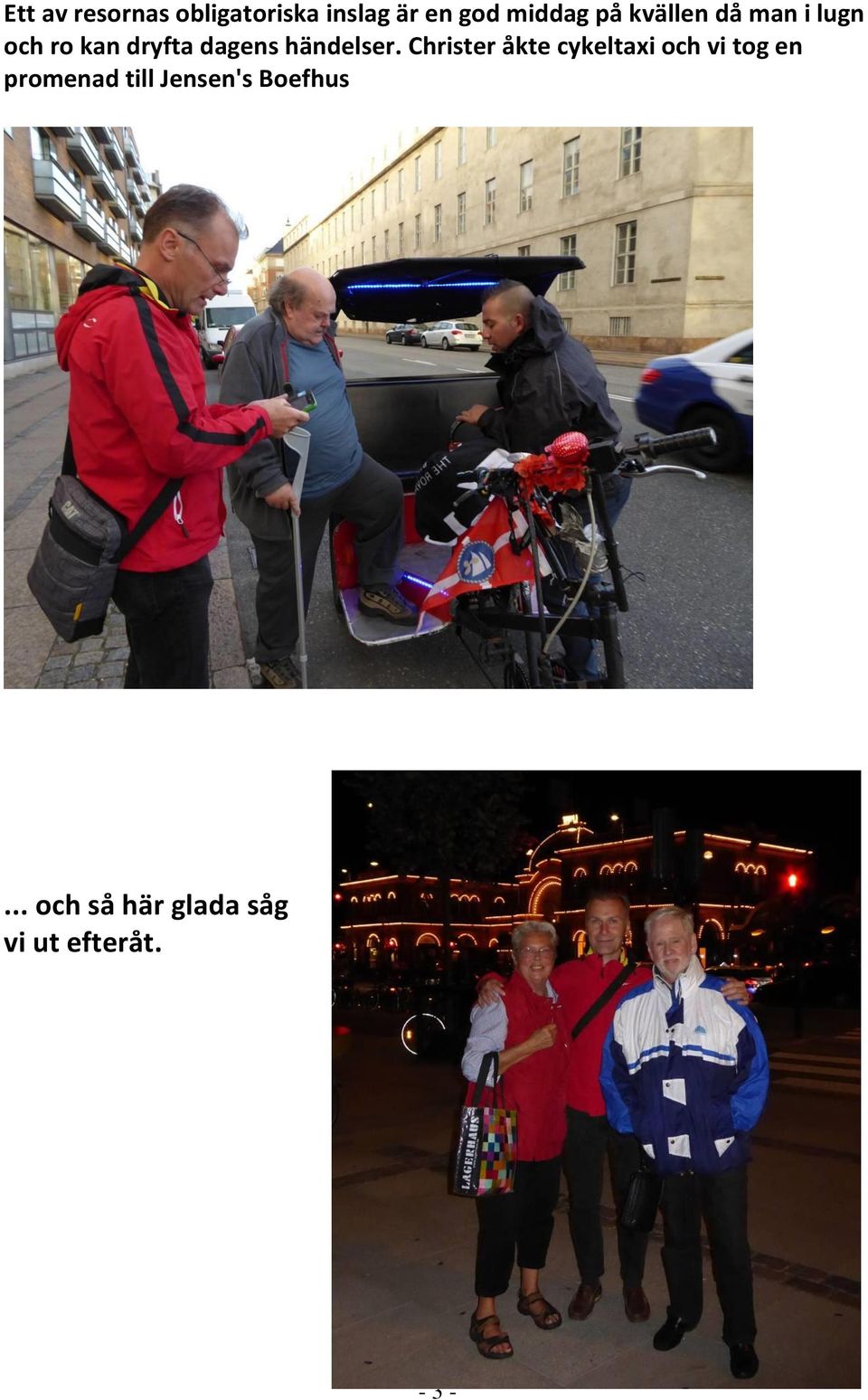 Christer åkte cykeltaxi och vi tog en promenad till