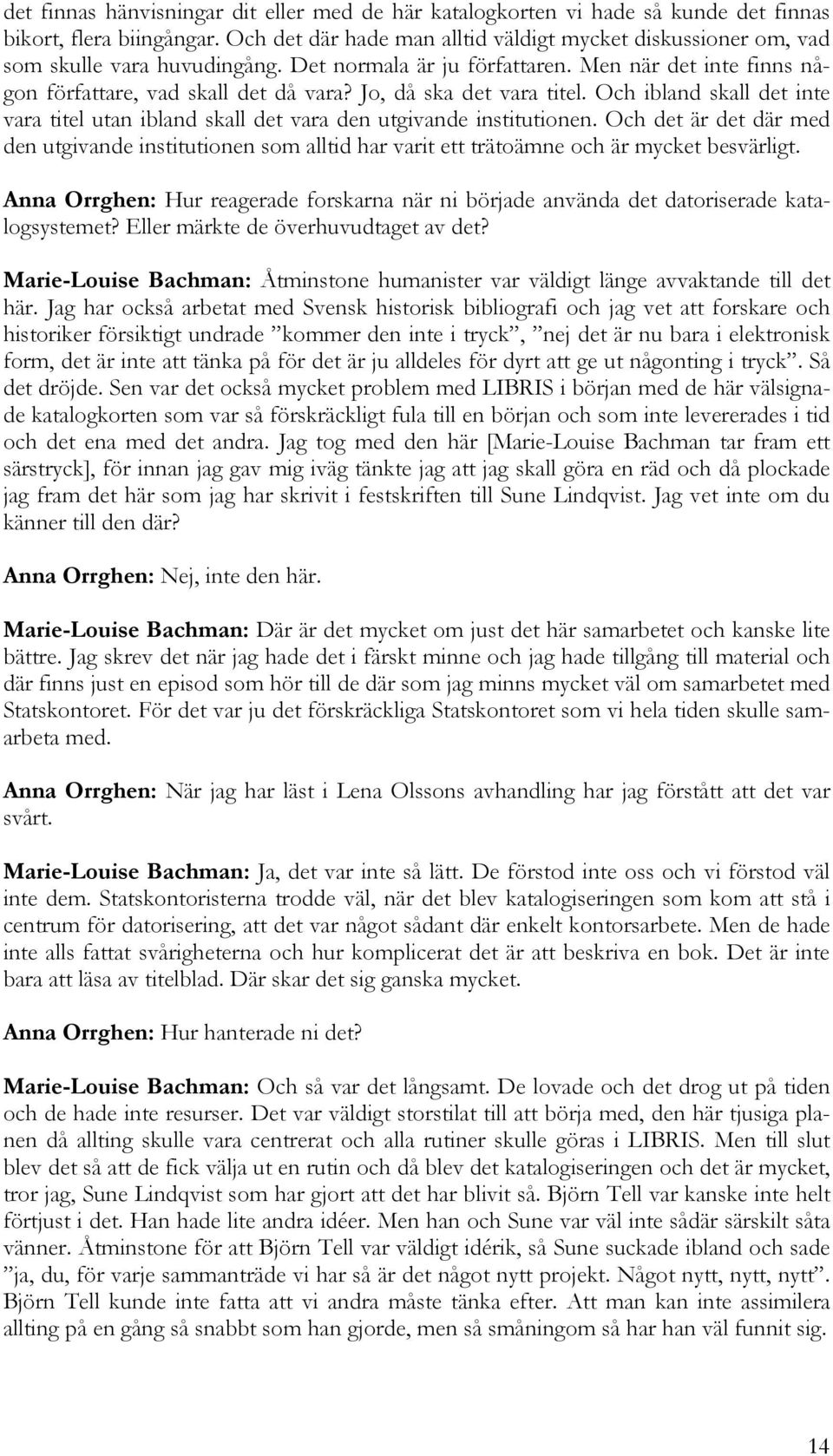 Jo, då ska det vara titel. Och ibland skall det inte vara titel utan ibland skall det vara den utgivande institutionen.