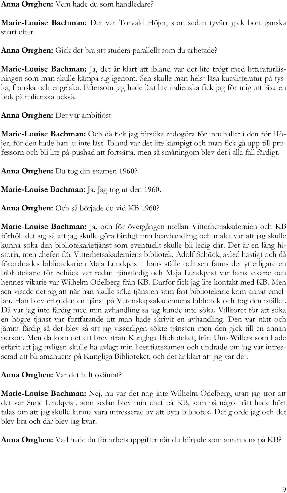 Eftersom jag hade läst lite italienska fick jag för mig att läsa en bok på italienska också. Anna Orrghen: Det var ambitiöst.