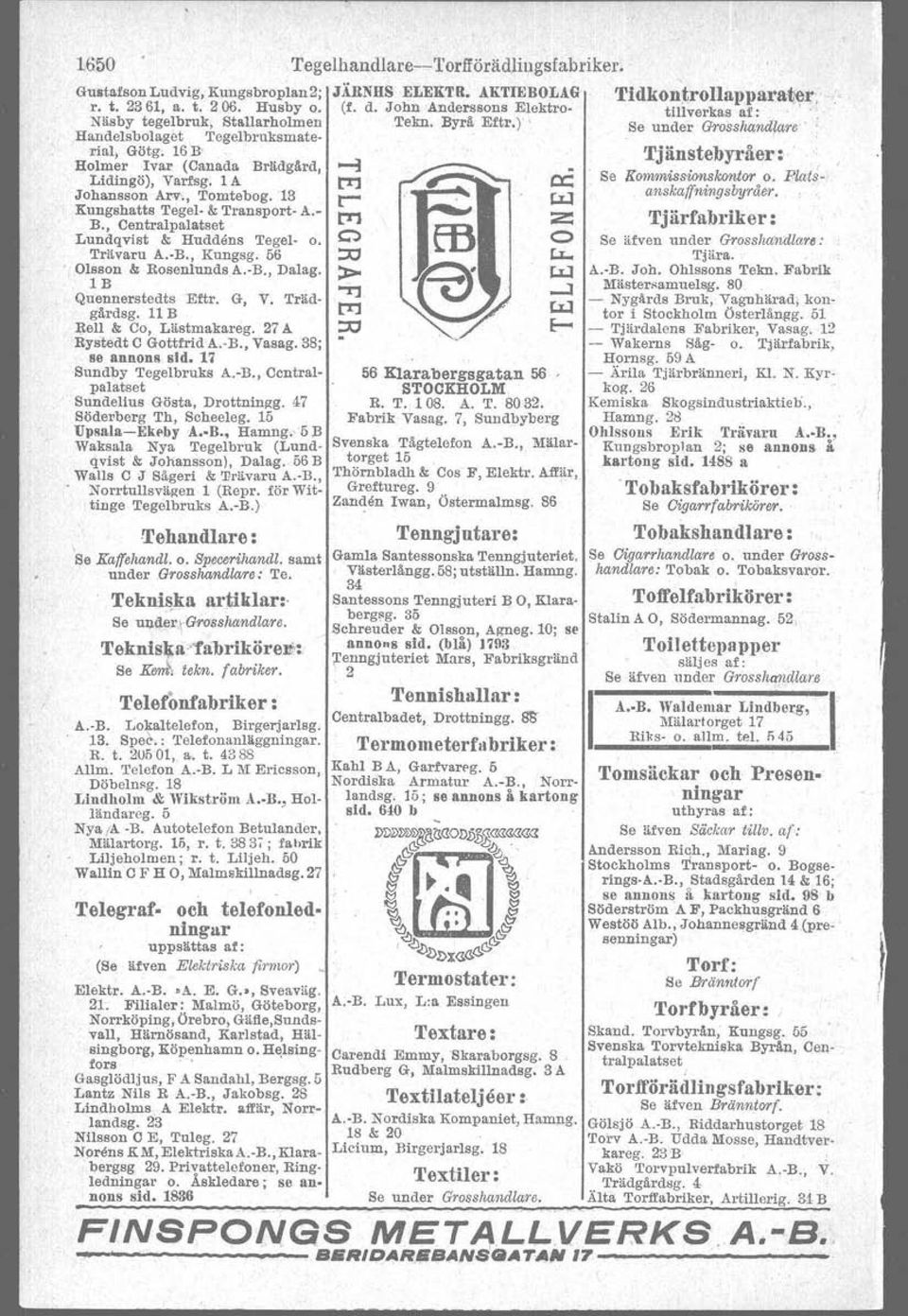 G, V. Trädgårdsg. 11 B Rell & Co, Lästmakareg. 27 A Rystedt C Gottfrid A.-B., Vasag. 38; se annons sid. 17 Sundby Tegelbruks A.-B., Centralpalatset Sundelius Gösta, Drottntngg.