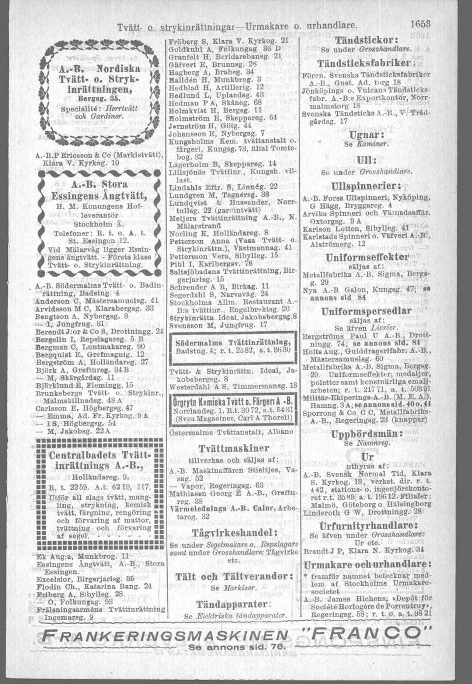 g. 43 ~ "l,.6 Hedman P A, Skåneg, 68 Wl,-... _.~.4iJP, Speclill to: H6'I'f'tvätt,.. Holmkvi.t H, Bergag. 11.,:,,'" 00" h,g,!:rdiner.!f ~" ~, ~ JornBtröm H, Götg. M 1"~~'.' ~p Johanseon B, Nybergsg.