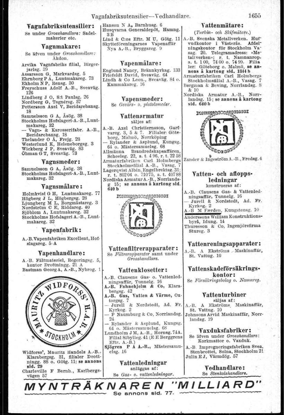 5 Ehrnborg P A, Luntmakareg. 73 Ekholm N P, Rensg. 30 Freyschuss Adolf A.-B., Sveaväg. 126 Lindberg J 0, Sot Paulsg. 26 Nordberg G, Tegnorsg. 37 Pettersson Axel V, Beridarebansg.