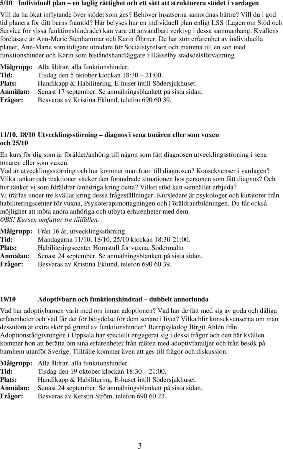 Här belyses hur en individuell plan enligt LSS (Lagen om Stöd och Service för vissa funktionshindrade) kan vara ett användbart verktyg i dessa sammanhang.