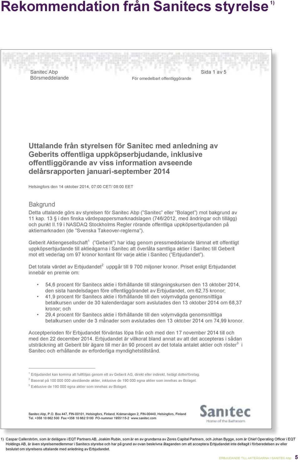 av styrelsen för Sanitec Abp ( Sanitec eller Bolaget ) mot bakgrund av 11 kap. 13 i den finska värdepappersmarknadslagen (746/2012, med ändringar och tillägg) och punkt II.