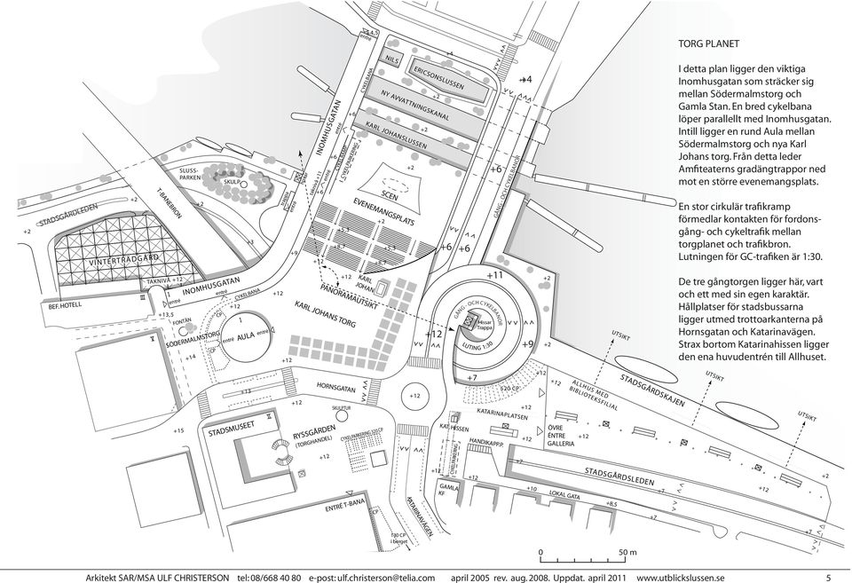 En stor cirkulär trafikramp förmedlar kontakten för fordonsgång- och cykeltrafik mellan torgplanet och trafikbron. Lutningen för GC-trafiken är 1:30.
