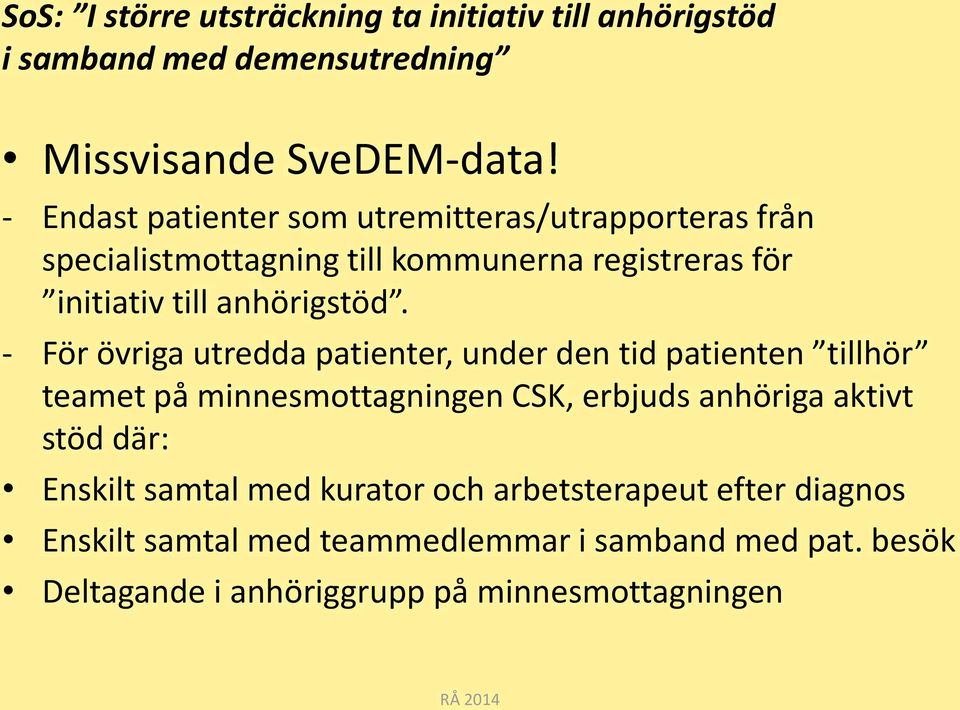 - För övriga utredda patienter, under den tid patienten tillhör teamet på minnesmottagningen CSK, erbjuds anhöriga aktivt stöd där: