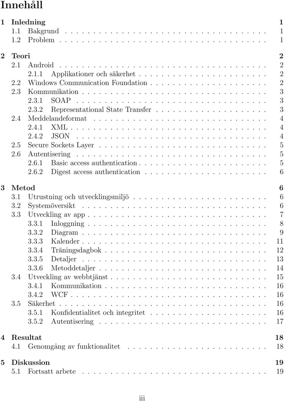 ................... 3 2.4 Meddelandeformat............................... 4 2.4.1 XML................................... 4 2.4.2 JSON.................................. 4 2.5 Secure Sockets Layer.............................. 5 2.