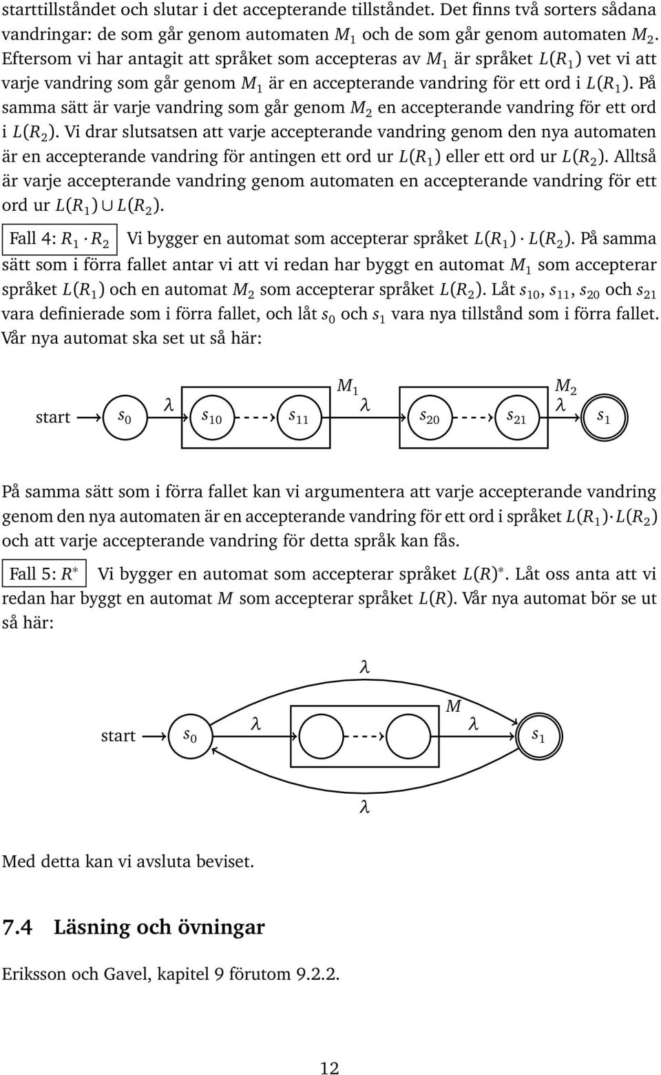 På smm sätt är vrje vndring som går genom M 2 en ccepternde vndring för ett ord i L(R 2 ).