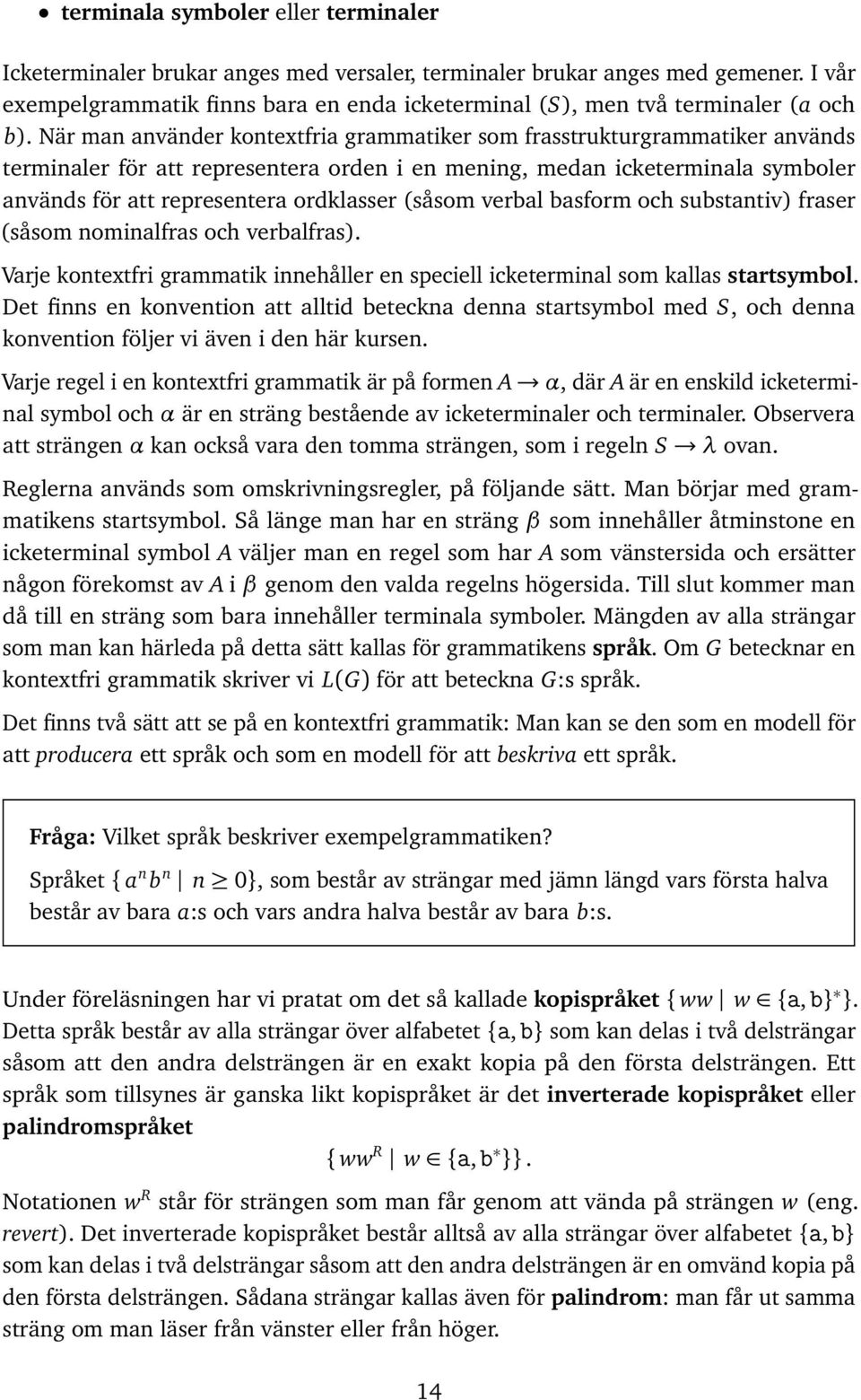 och substntiv) frser (såsom nominlfrs och verblfrs). Vrje kontextfri grmmtik innehåller en speciell icketerminl som klls strtsymbol.