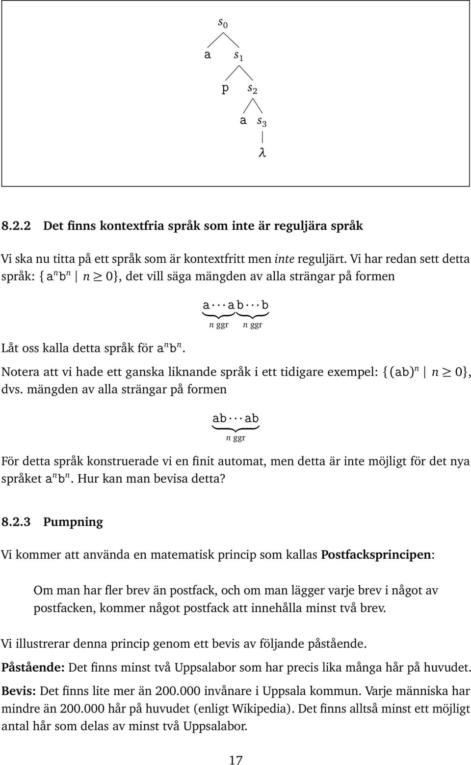 b b n ggr n ggr Noter tt vi hde ett gnsk liknnde språk i ett tidigre exempel: { (b) n n 0}, dvs.