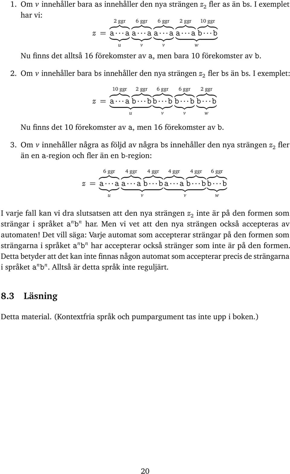 Om v innehåller någr s följd v någr bs innehåller den ny strängen z 2 fler än en -region och fler än en b-region: z = 6 ggr u 4 ggr 4 ggr v 4 ggr 4 ggr 6 ggr b b b b b b v w I vrje fll kn vi dr