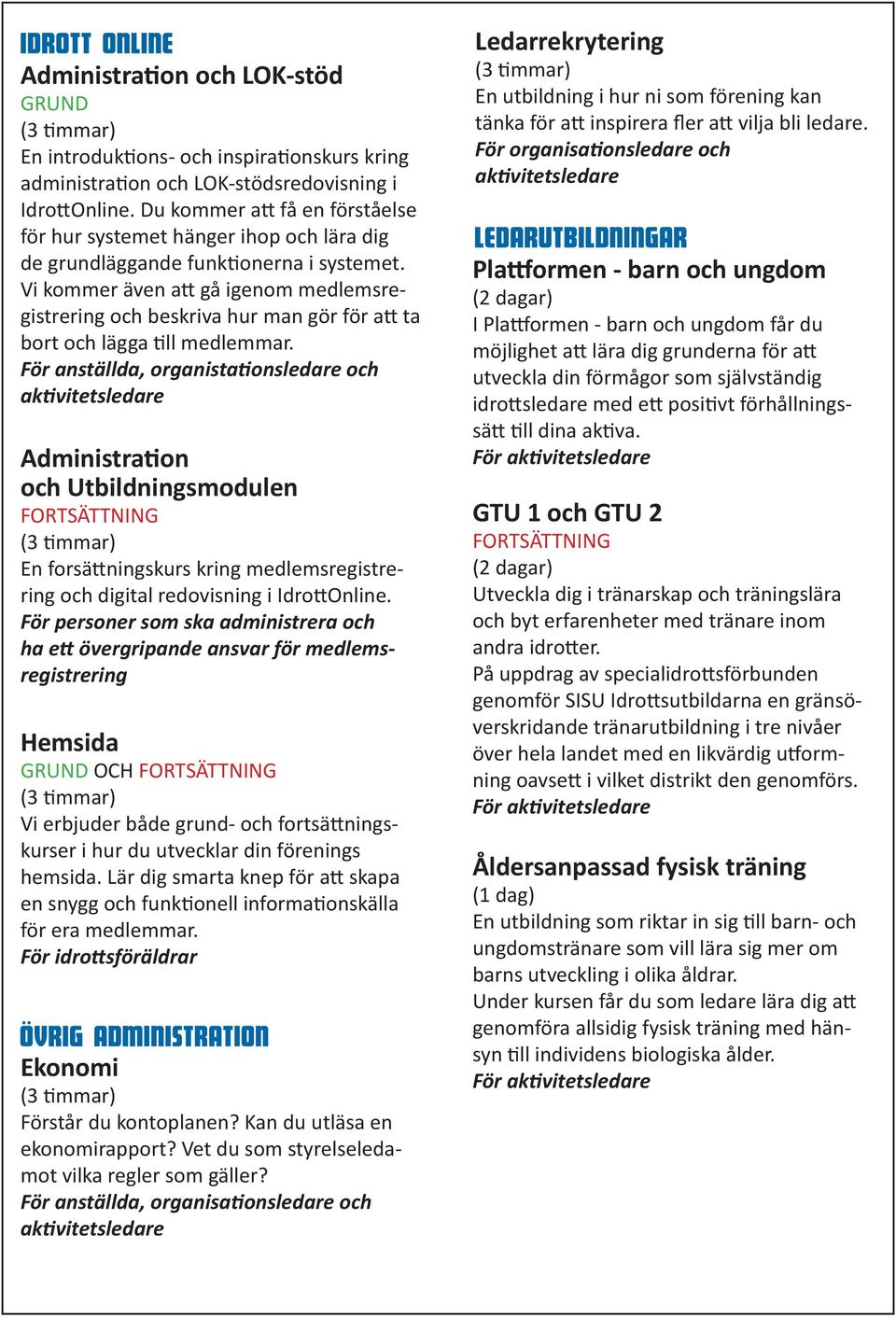 Vi kommer även att gå igenom medlemsregistrering och beskriva hur man gör för att ta bort och lägga till medlemmar.