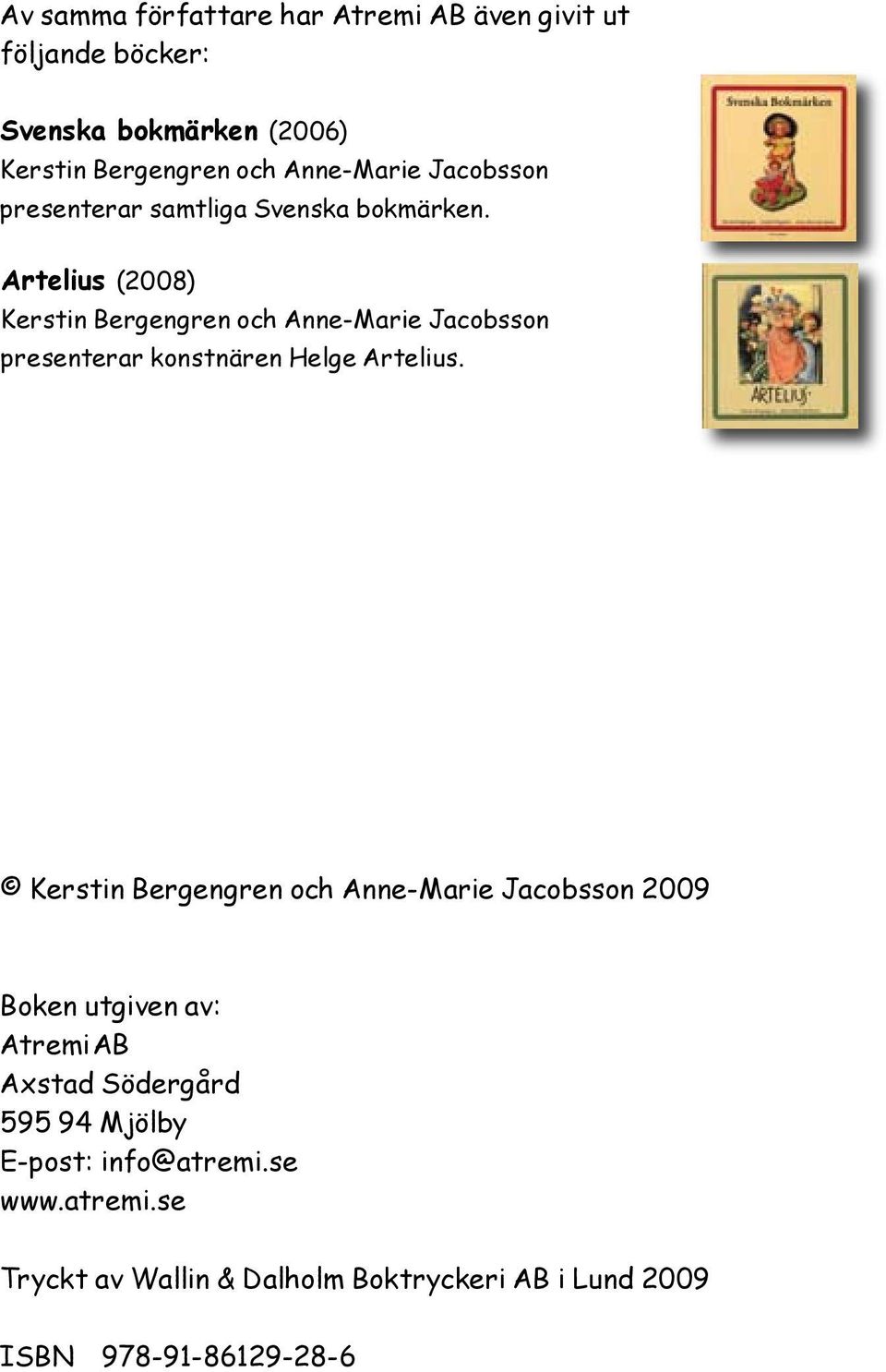 Artelius (2008) Kerstin Bergengren och Anne-Marie Jacobsson presenterar konstnären Helge Artelius.