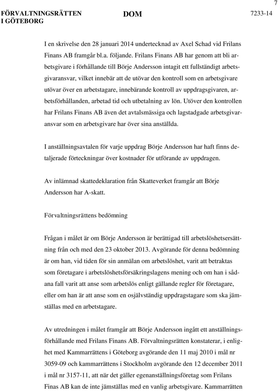 över en arbetstagare, innebärande kontroll av uppdragsgivaren, arbetsförhållanden, arbetad tid och utbetalning av lön.