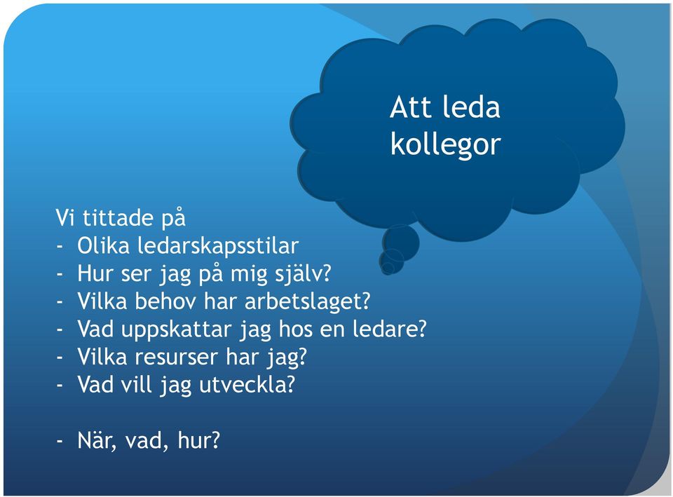 - Vilka behov har arbetslaget?