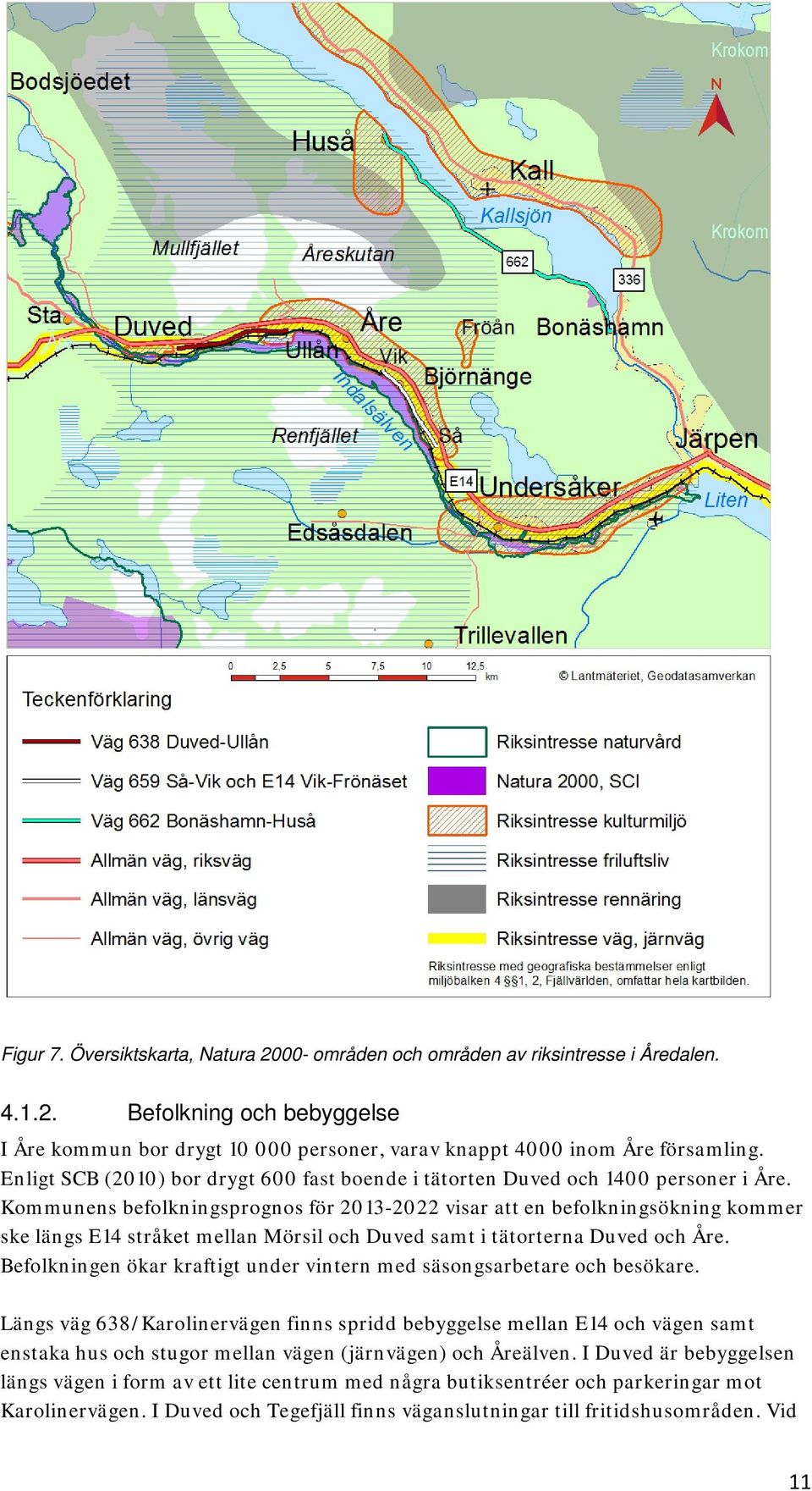 Kommunens befolkningsprognos för 2013-2022 visar att en befolkningsökning kommer ske längs E14 stråket mellan Mörsil och Duved samt i tätorterna Duved och Åre.