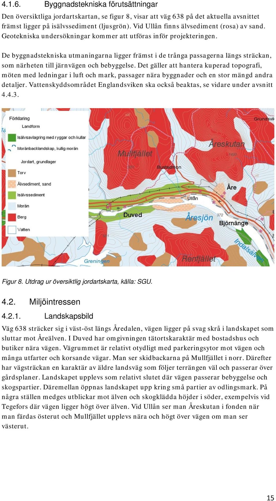 De byggnadstekniska utmaningarna ligger främst i de trånga passagerna längs sträckan, som närheten till järnvägen och bebyggelse.