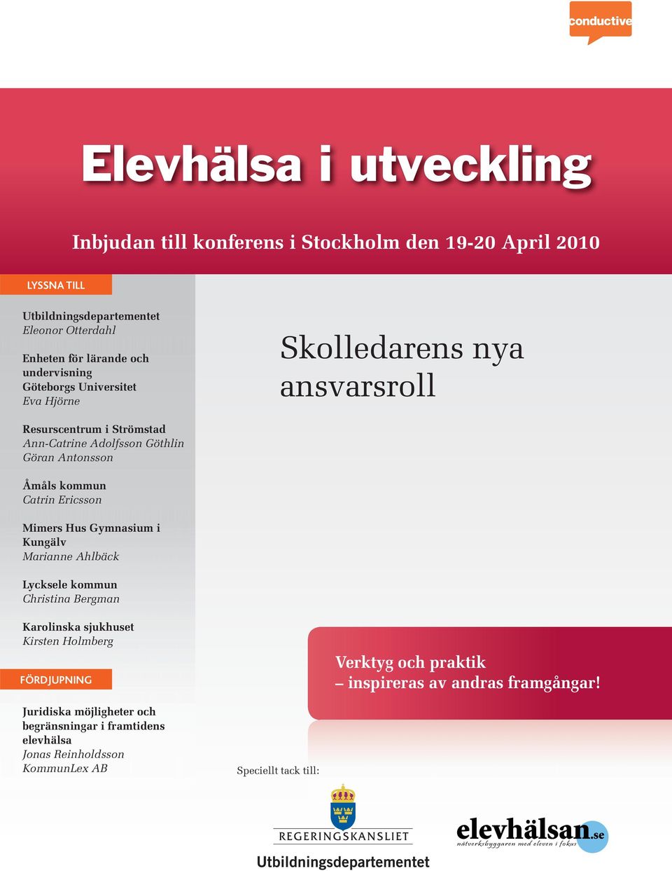 Hus Gymnasium i Kungälv Marianne Ahlbäck Lycksele kommun Christina Bergman Karolinska sjukhuset Kirsten Holmberg FÖRDJUPNING Verktyg och praktik inspireras av andras