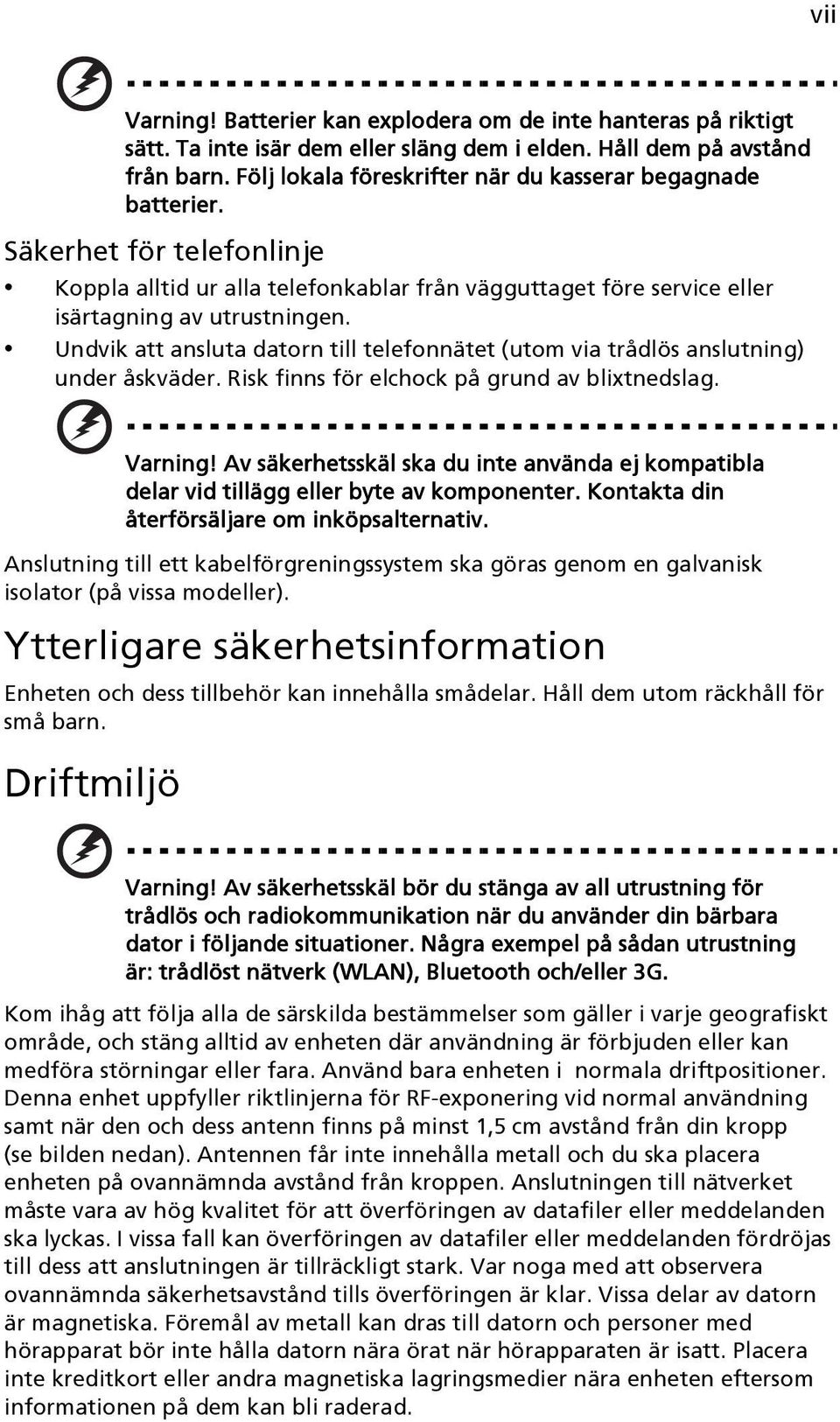 Undvik att ansluta datorn till telefonnätet (utom via trådlös anslutning) under åskväder. Risk finns för elchock på grund av blixtnedslag. Varning!