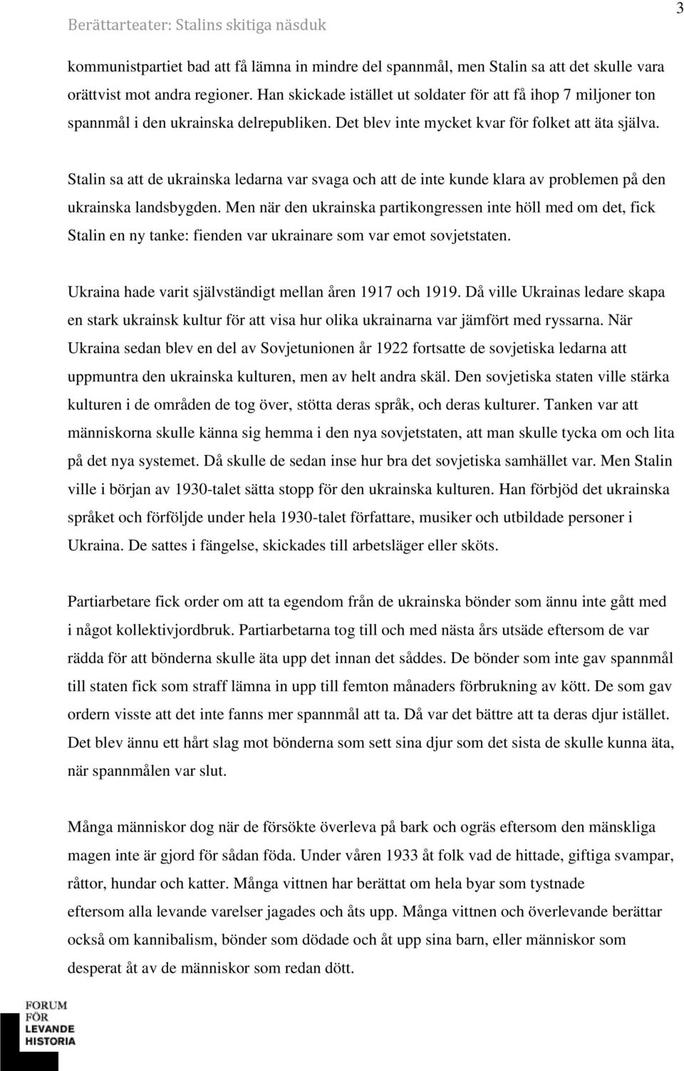 Stalin sa att de ukrainska ledarna var svaga och att de inte kunde klara av problemen på den ukrainska landsbygden.