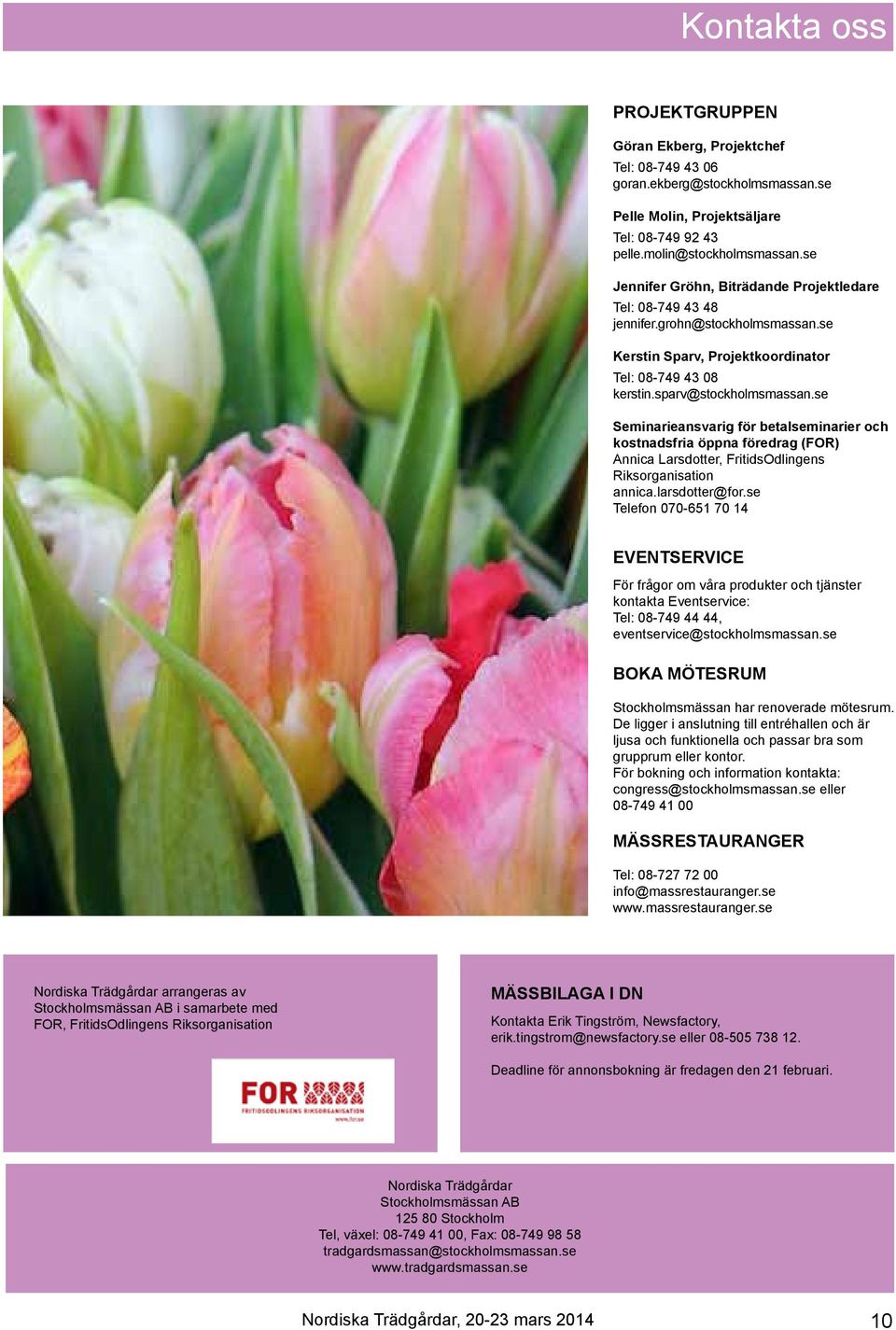 se Seminarieansvarig för betalseminarier och kostnadsfria öppna föredrag (FOR) Annica Larsdotter, FritidsOdlingens Riksorganisation annica.larsdotter@for.