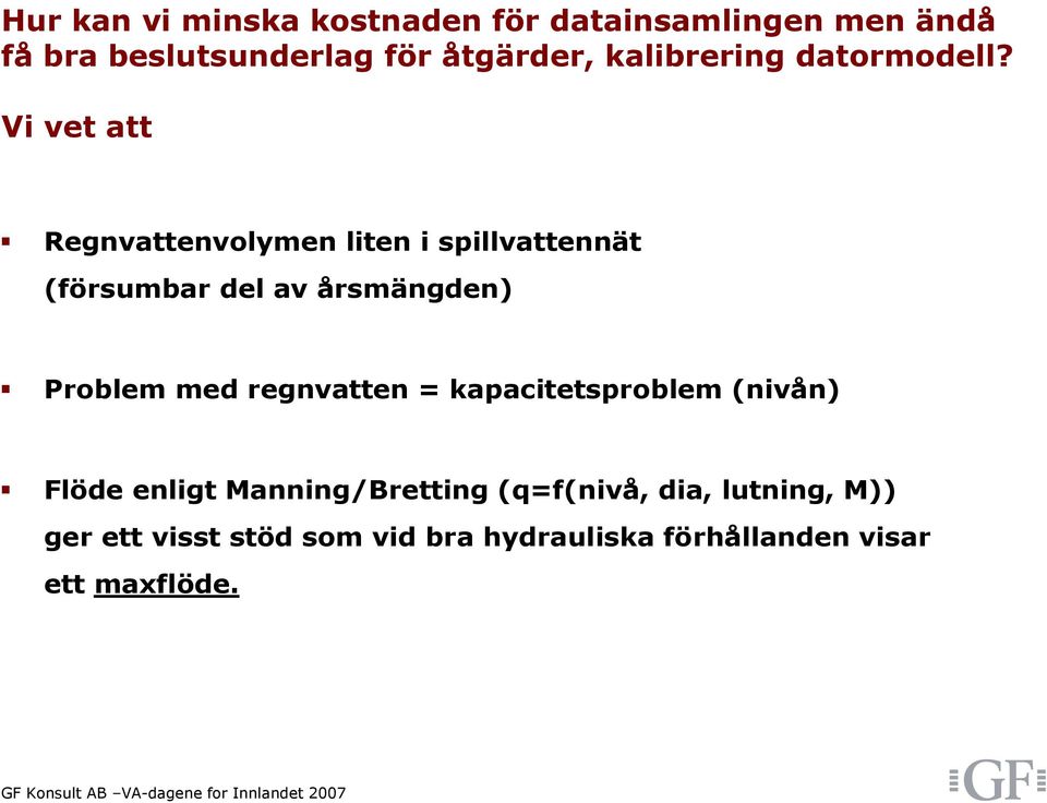 Vi vet att Regnvattenvolymen liten i spillvattennät (försumbar del av årsmängden) Problem med