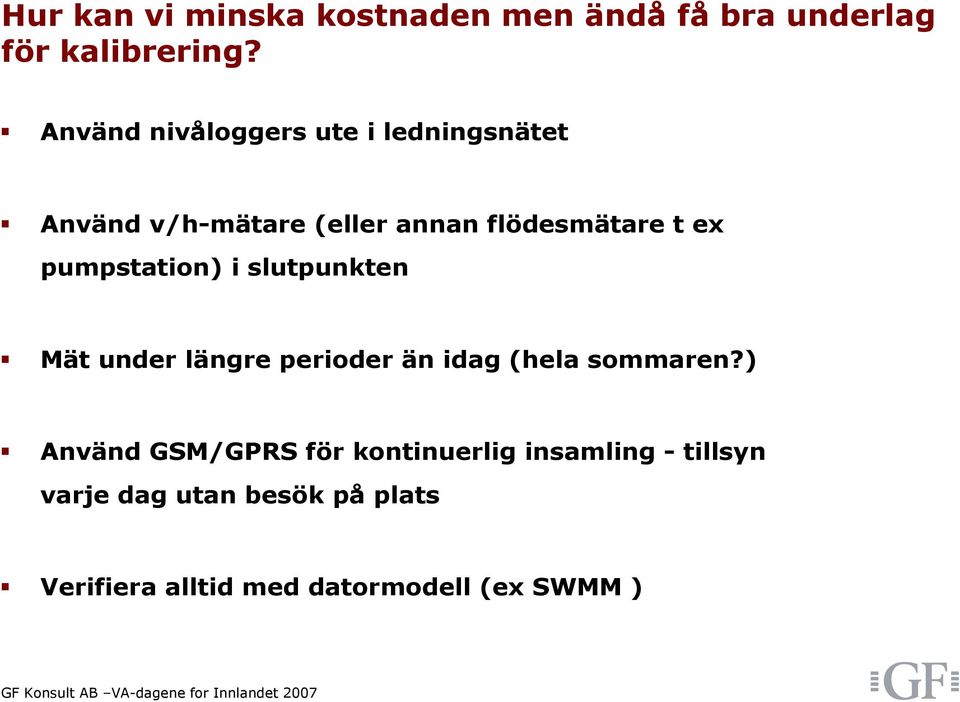 pumpstation) i slutpunkten Mät under längre perioder än idag (hela sommaren?